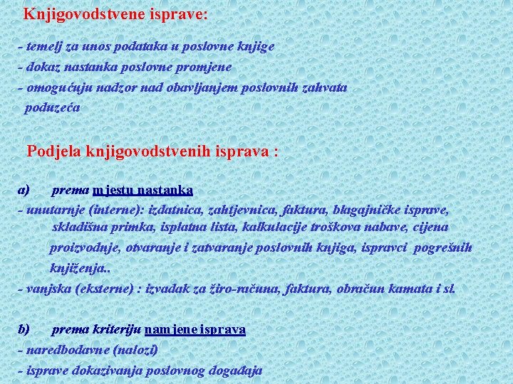 Knjigovodstvene isprave: - temelj za unos podataka u poslovne knjige - dokaz nastanka poslovne