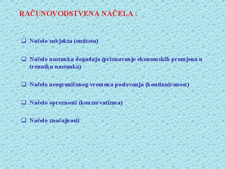 RAČUNOVODSTVENA NAČELA : q Načelo subjekta (entiteta) q Načelo nastanka događaja (priznavanje ekonomskih promjena