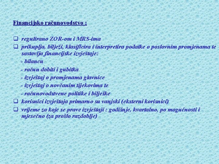 Financijsko računovodstvo : q regulirano ZOR-om i MRS-ima q prikuplja, bilježi, klasificira i interpretira