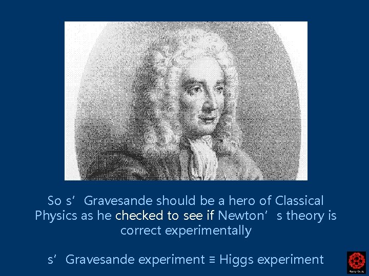 So s’Gravesande should be a hero of Classical Physics as he checked to see