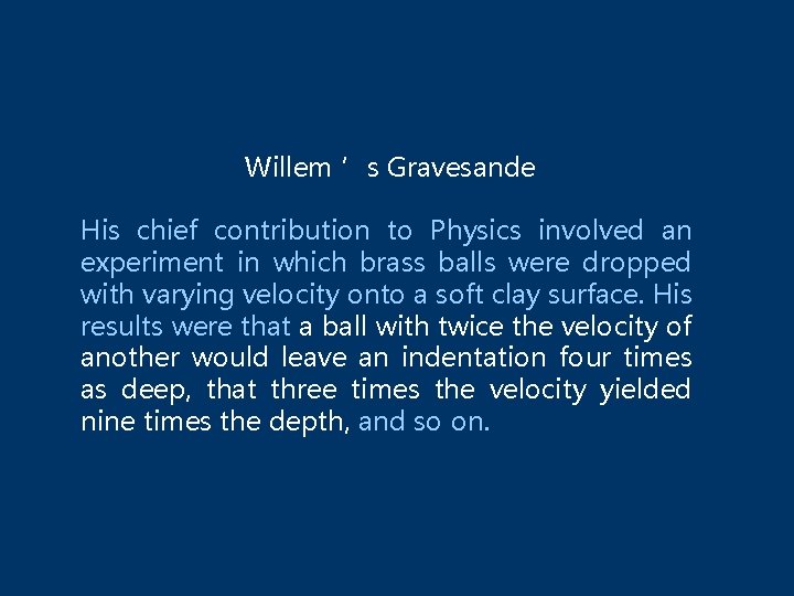 Willem ’s Gravesande His chief contribution to Physics involved an experiment in which brass