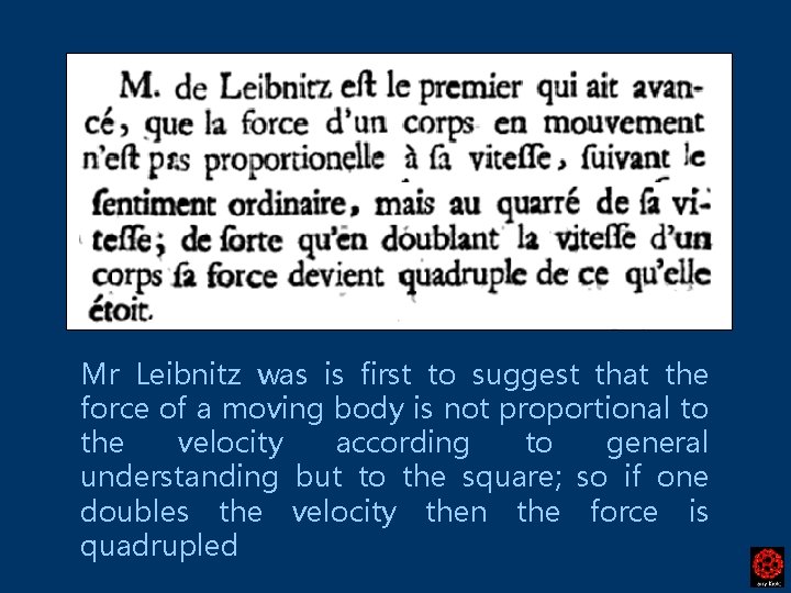 Mr Leibnitz was is first to suggest that the force of a moving body