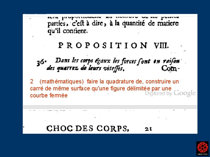 2 (mathématiques) faire la quadrature de, construire un carré de même surface qu'une figure