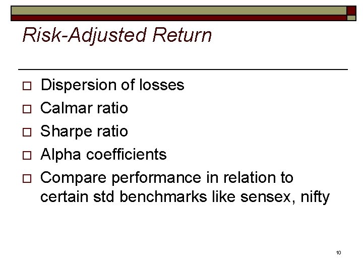 Risk-Adjusted Return o o o Dispersion of losses Calmar ratio Sharpe ratio Alpha coefficients