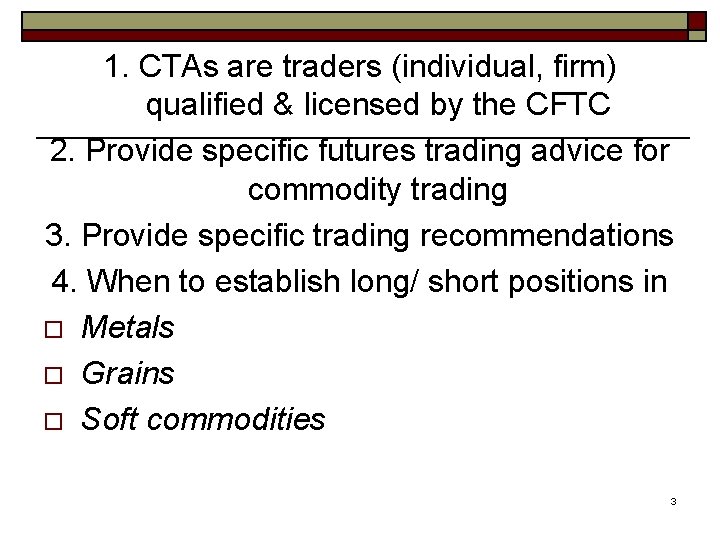 1. CTAs are traders (individual, firm) qualified & licensed by the CFTC 2. Provide