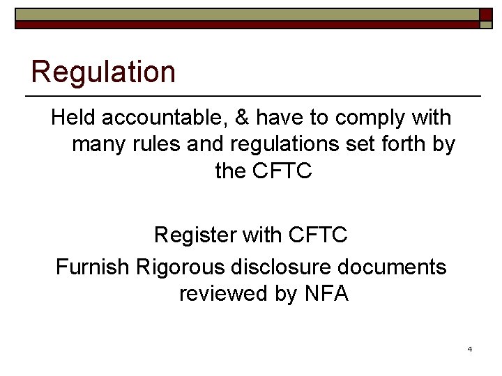 Regulation Held accountable, & have to comply with many rules and regulations set forth