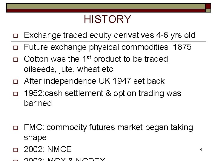 HISTORY o o o o Exchange traded equity derivatives 4 -6 yrs old Future
