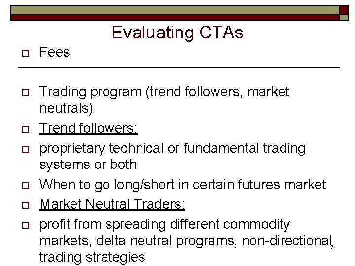 Evaluating CTAs o Fees o Trading program (trend followers, market neutrals) Trend followers: proprietary