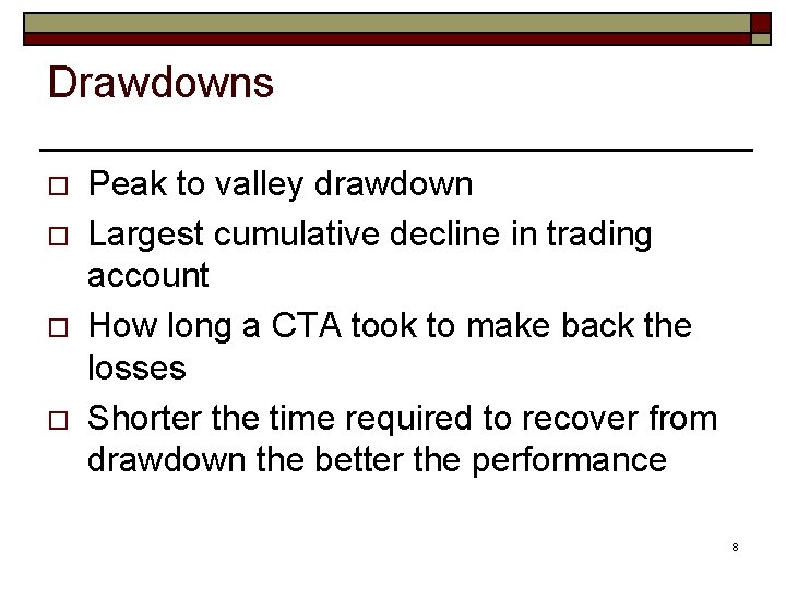 Drawdowns o o Peak to valley drawdown Largest cumulative decline in trading account How