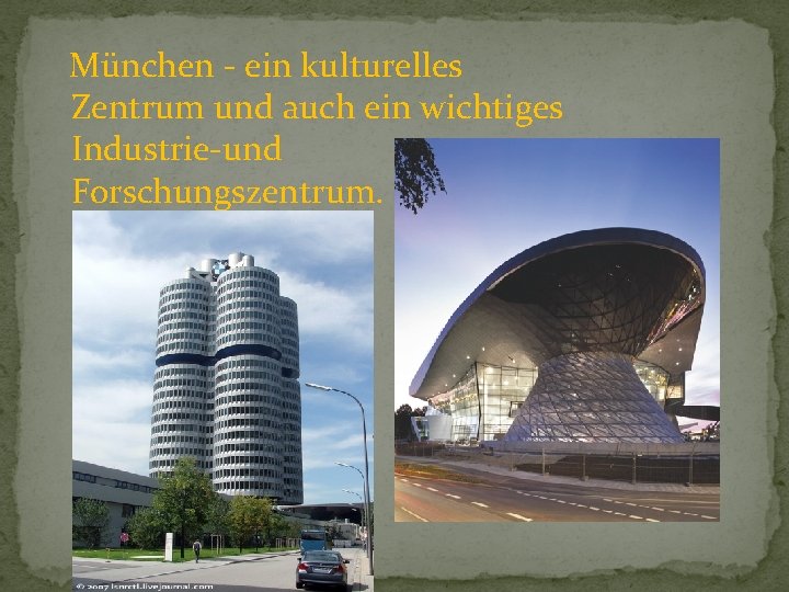 München - ein kulturelles Zentrum und auch ein wichtiges Industrie-und Forschungszentrum. 