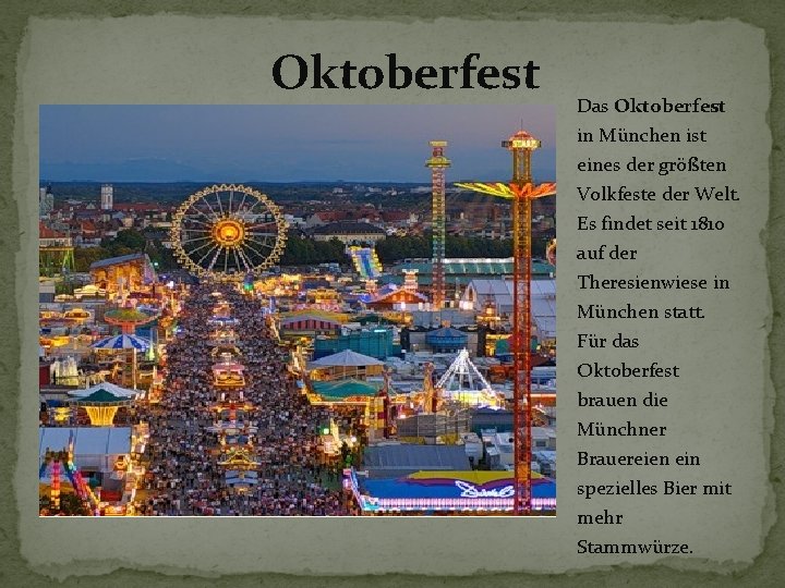 Oktoberfest Das Oktoberfest in München ist eines der größten Volkfeste der Welt. Es findet