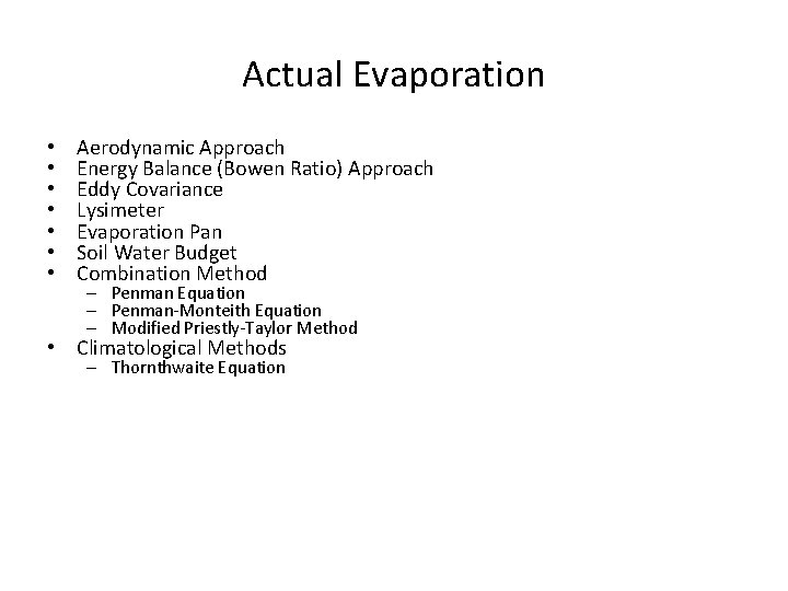 Actual Evaporation • • Aerodynamic Approach Energy Balance (Bowen Ratio) Approach Eddy Covariance Lysimeter