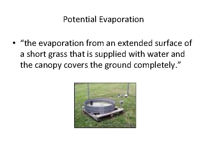 Potential Evaporation • “the evaporation from an extended surface of a short grass that