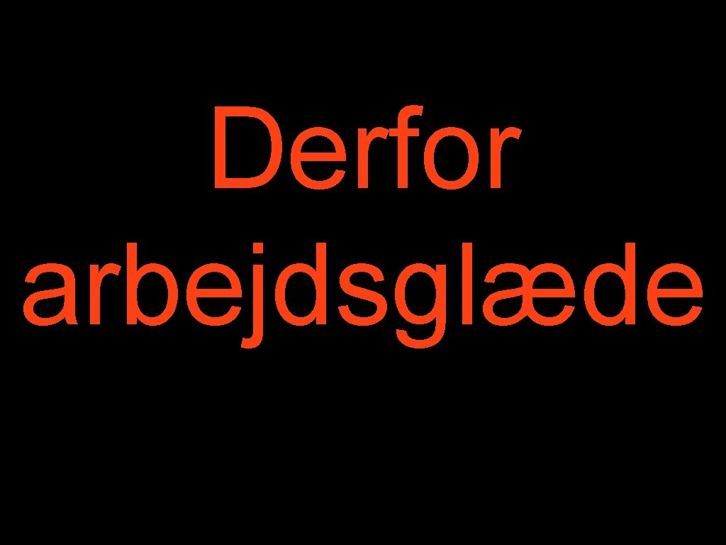 Derfor arbejdsglæde 