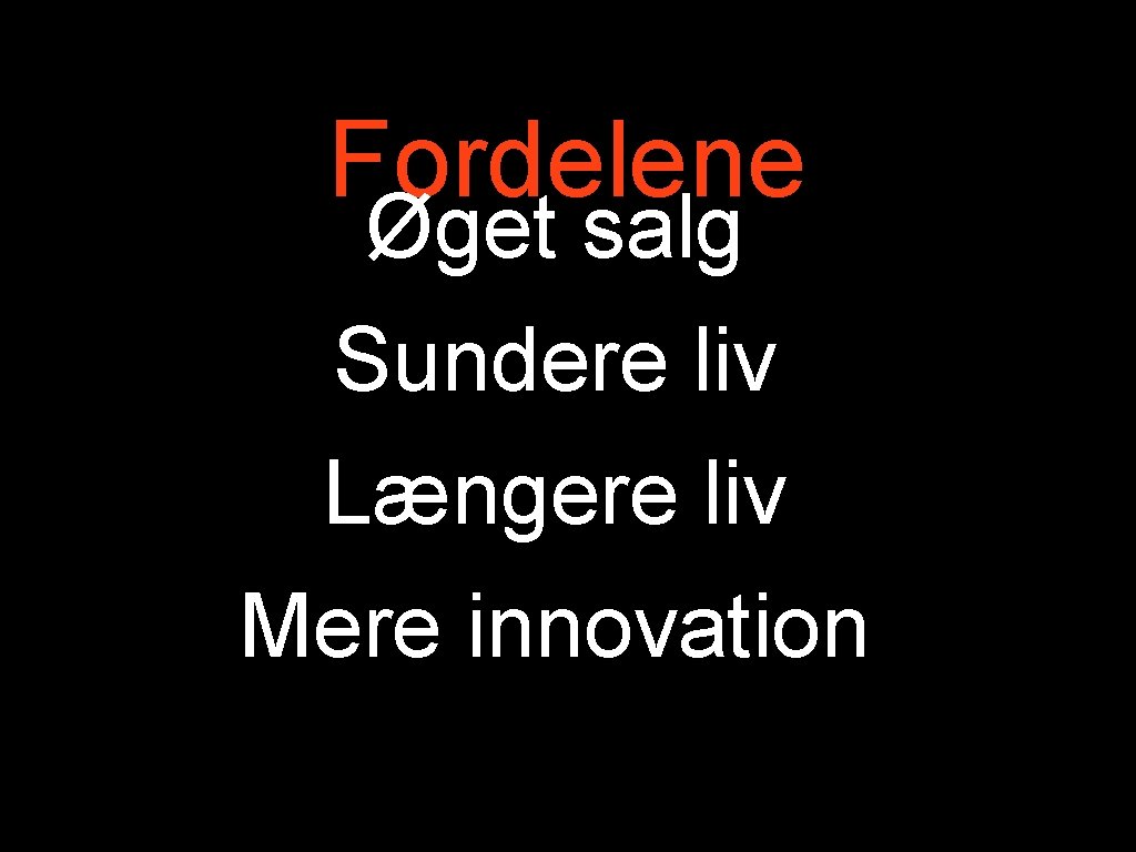 Fordelene Øget salg Sundere liv Længere liv Mere innovation 