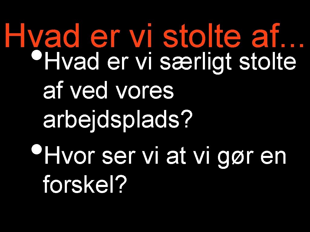 Hvad er vi stolte af. . . • Hvad er vi særligt stolte af