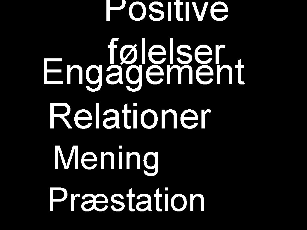 Positive følelser Engagement Relationer Mening Præstation 