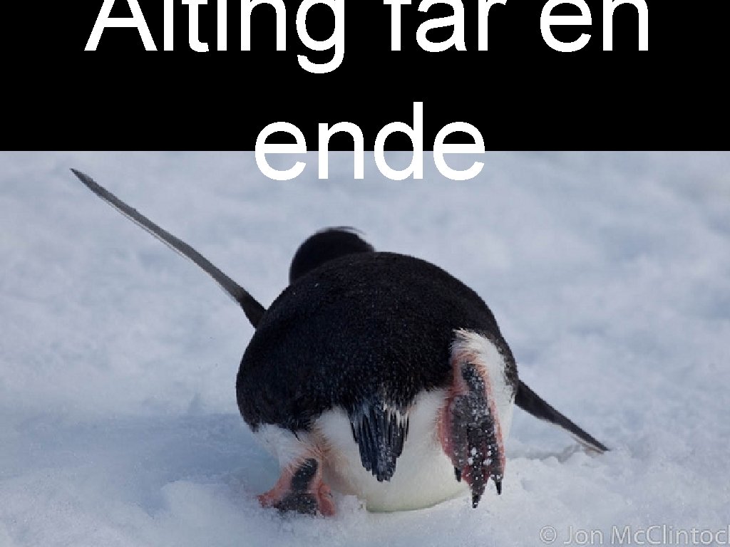 Alting får en ende 