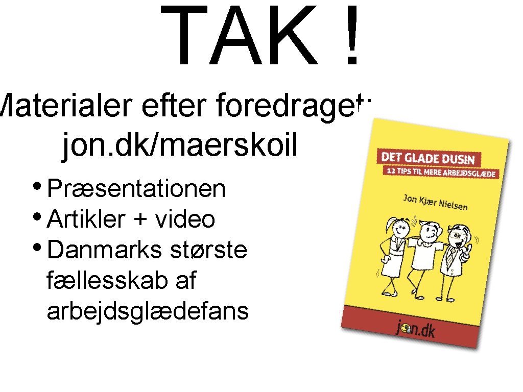 TAK ! Materialer efter foredraget: jon. dk/maerskoil • Præsentationen • Artikler + video •