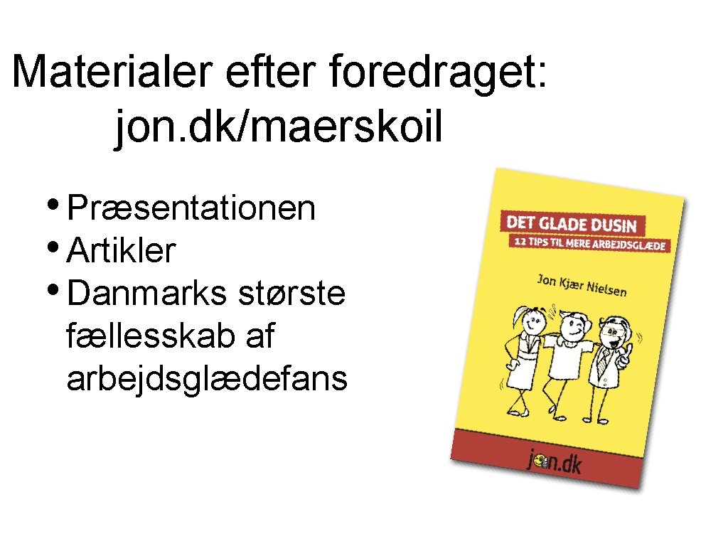 Materialer efter foredraget: jon. dk/maerskoil • Præsentationen • Artikler • Danmarks største fællesskab af