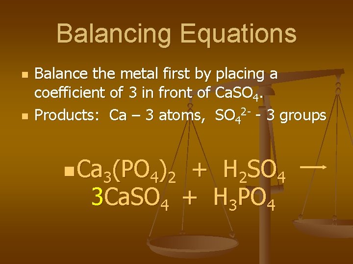 Balancing Equations n n Balance the metal first by placing a coefficient of 3
