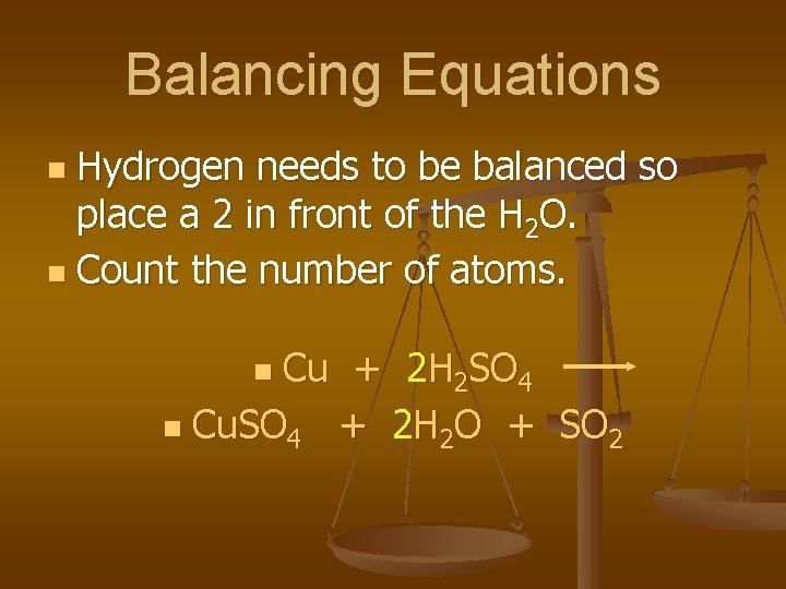 Balancing Equations Hydrogen needs to be balanced so place a 2 in front of Balancing Equations Hydrogen needs to be balanced so place a 2 in front of