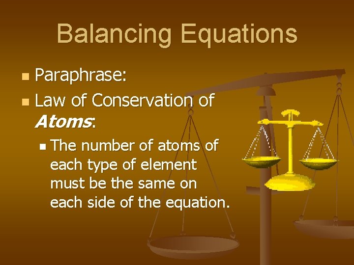 Balancing Equations Paraphrase: n Law of Conservation of Atoms: n n The number of Balancing Equations Paraphrase: n Law of Conservation of Atoms: n n The number of