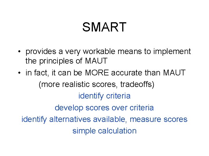SMART • provides a very workable means to implement the principles of MAUT •