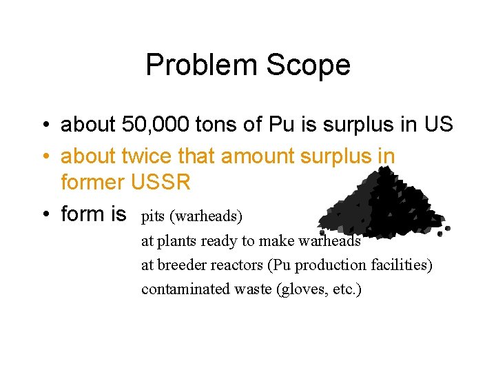 Problem Scope • about 50, 000 tons of Pu is surplus in US •