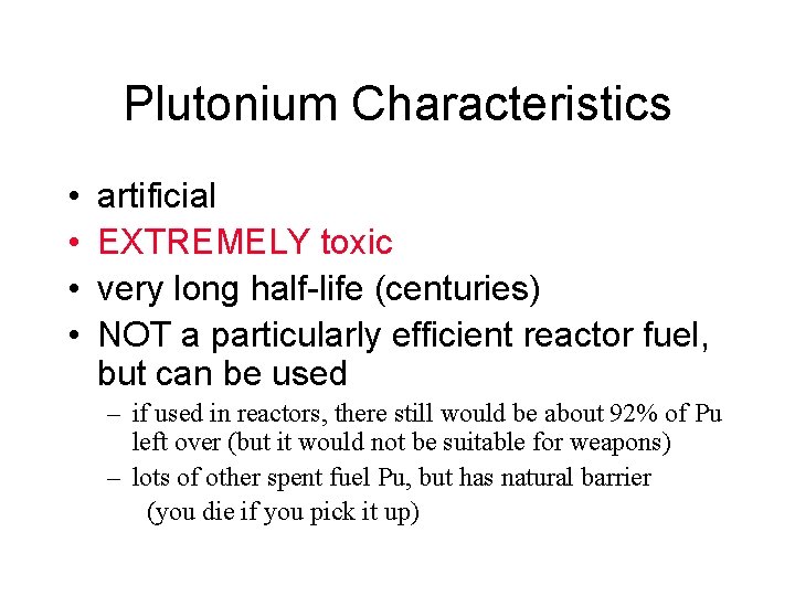 Plutonium Characteristics • • artificial EXTREMELY toxic very long half-life (centuries) NOT a particularly