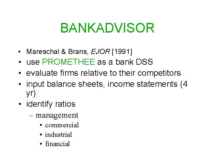 BANKADVISOR • Mareschal & Brans, EJOR [1991] • use PROMETHEE as a bank DSS