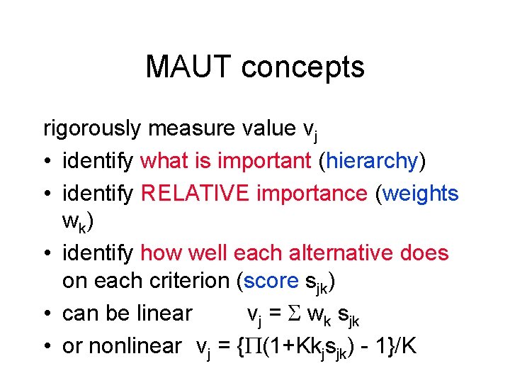 MAUT concepts rigorously measure value vj • identify what is important (hierarchy) • identify