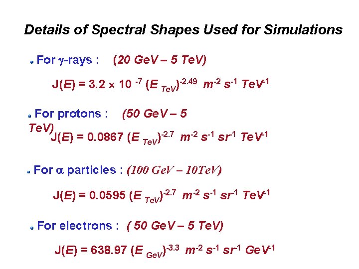 Details of Spectral Shapes Used for Simulations For -rays : (20 Ge. V –