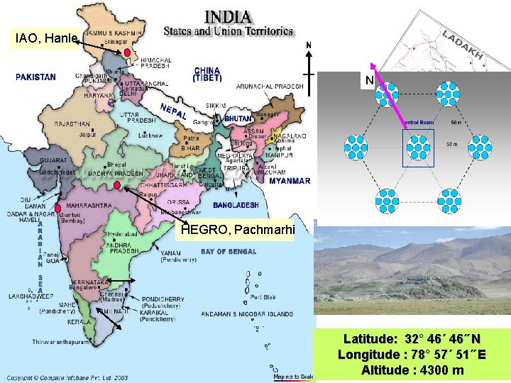 IAO, Hanle N HEGRO, Pachmarhi Latitude: 32° 46΄ 46˝ N Longitude : 78° 57΄