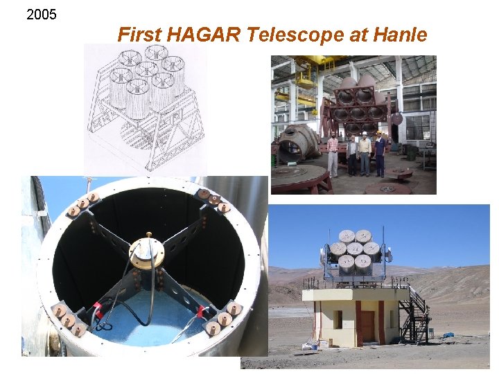 2005 First HAGAR Telescope at Hanle 