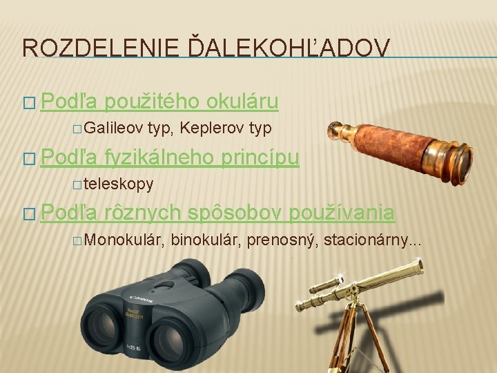 ROZDELENIE ĎALEKOHĽADOV � Podľa použitého okuláru � Galileov � Podľa typ, Keplerov typ fyzikálneho