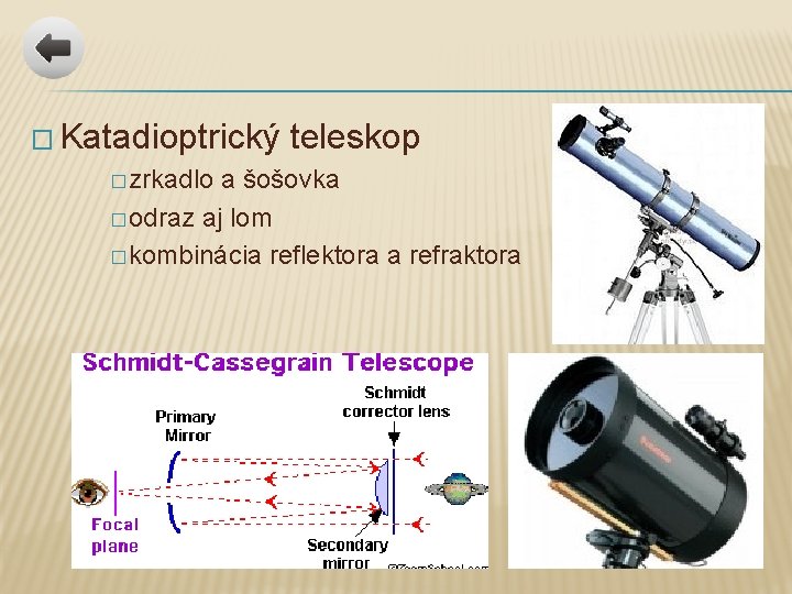 � Katadioptrický � zrkadlo teleskop a šošovka � odraz aj lom � kombinácia reflektora