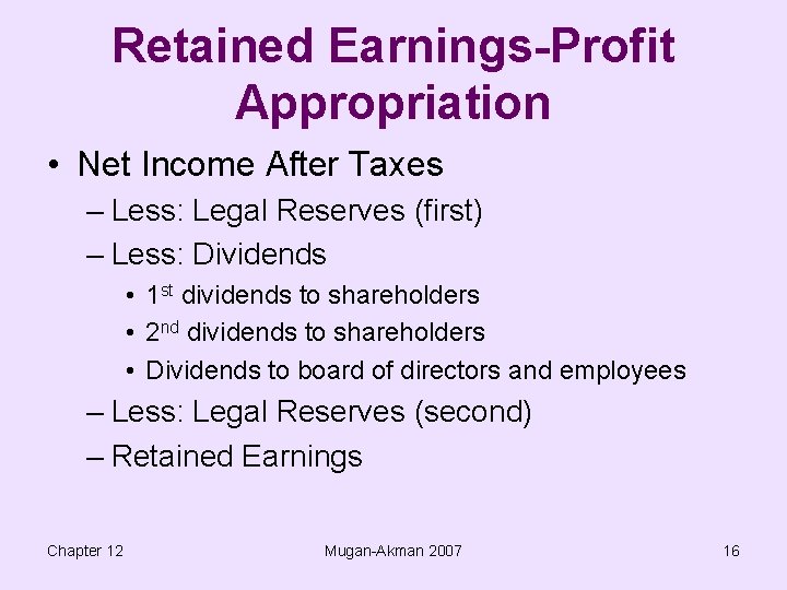 Retained Earnings-Profit Appropriation • Net Income After Taxes – Less: Legal Reserves (first) –