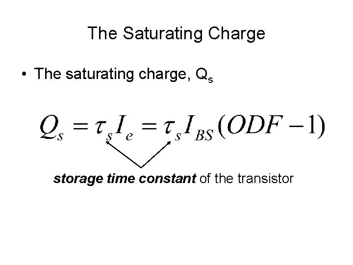 The Saturating Charge • The saturating charge, Qs storage time constant of the transistor The Saturating Charge • The saturating charge, Qs storage time constant of the transistor
