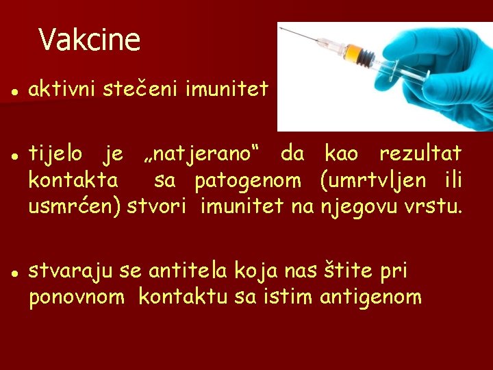 Vakcine aktivni stečeni imunitet tijelo je „natjerano“ da kao rezultat kontakta sa patogenom (umrtvljen