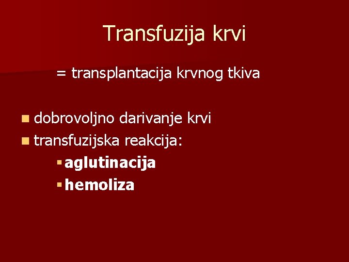 Transfuzija krvi = transplantacija krvnog tkiva n dobrovoljno darivanje krvi n transfuzijska reakcija: §