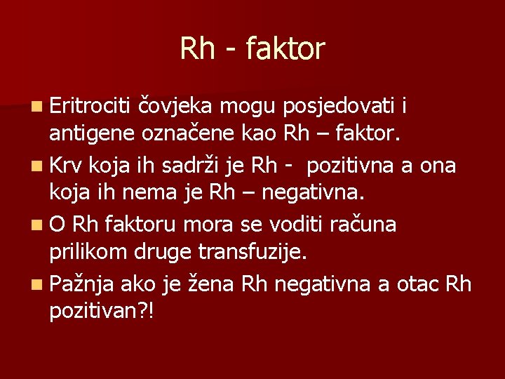 Rh - faktor n Eritrociti čovjeka mogu posjedovati i antigene označene kao Rh –