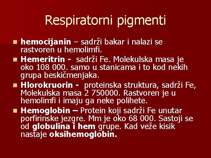 Respiratorni pigmenti n n hemocijanin – sadrži bakar i nalazi se rastvoren u hemolimfi.