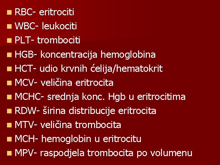n RBC- eritrociti n WBC- leukociti n PLT- trombociti n HGB- koncentracija hemoglobina n