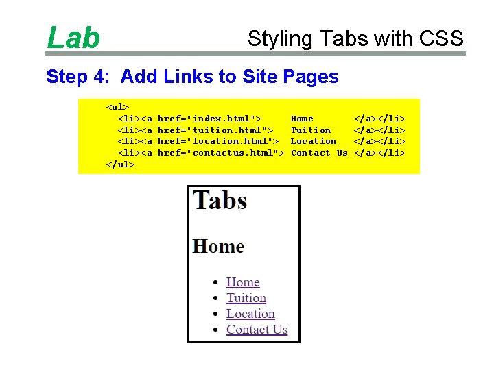 Lab Styling Tabs with CSS Step 4: Add Links to Site Pages <ul> <li><a