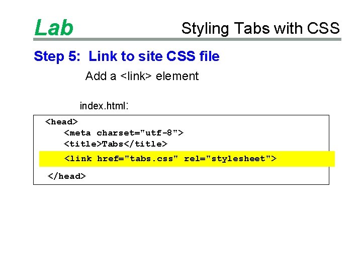 Lab Styling Tabs with CSS Step 5: Link to site CSS file Add a