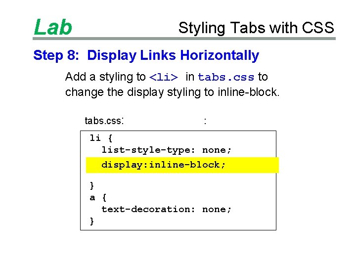 Lab Styling Tabs with CSS Step 8: Display Links Horizontally Add a styling to