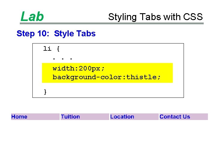 Lab Styling Tabs with CSS Step 10: Style Tabs li {. . . width: