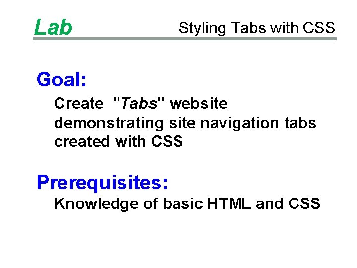 Lab Styling Tabs with CSS Goal: Create "Tabs" website demonstrating site navigation tabs created