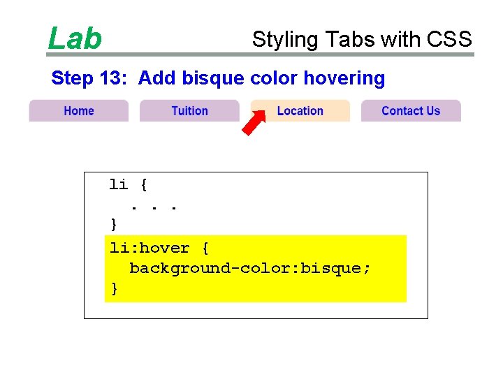 Lab Styling Tabs with CSS Step 13: Add bisque color hovering li {. .